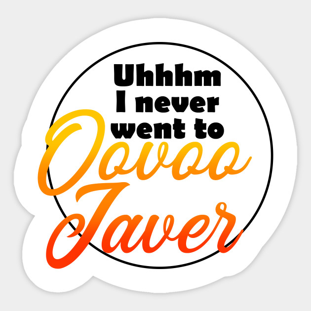 I uhh never went to oovoo javer